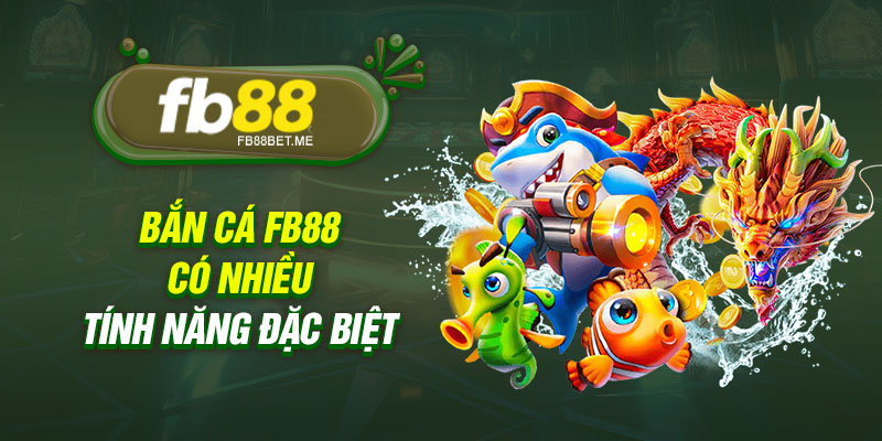 ban ca fb88 co nhieu tinh nang dac biet