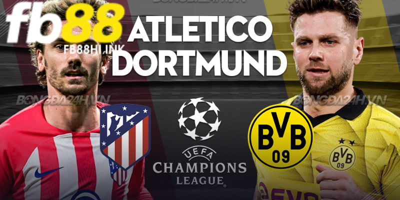 Đánh giá sức mạnh của hai đội bóng Atl. Madrid vs Dortmund