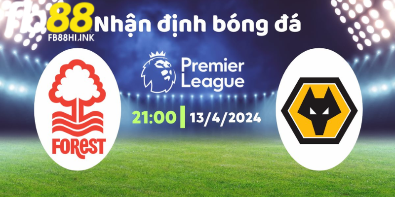 Soi kèo chạm trán Nottingham vs Wolves