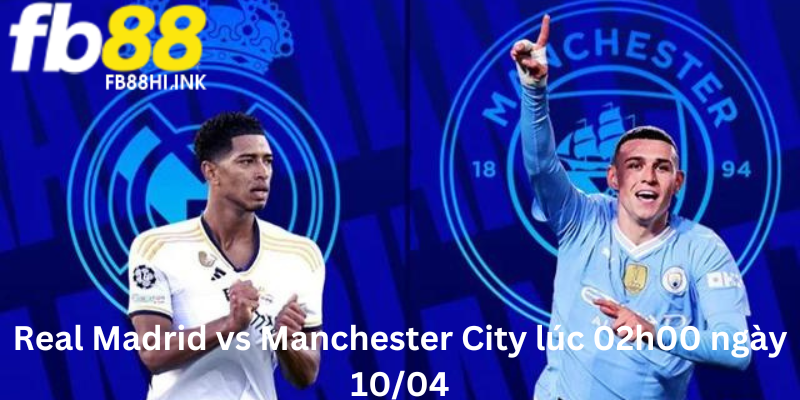 Soi kèo trận Real Madrid vs Manchester City