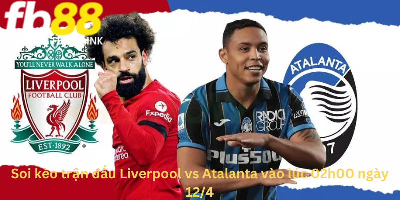 Soi kèo giữa Liverpool vs Atalanta theo các chuyên gia tại Fb88