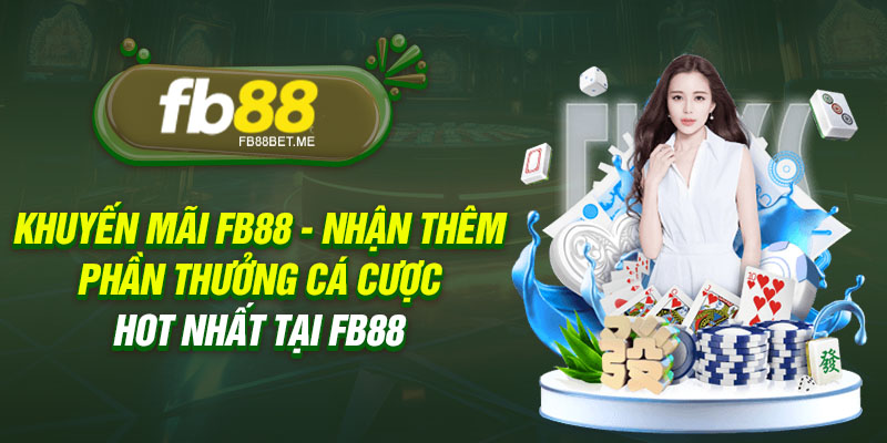 khuyen mai fb88 nhan them phan thuong ca cuoc