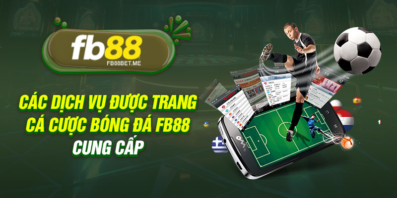 cac dich vu duoc trang ca cuoc bong da fb88 cung cap