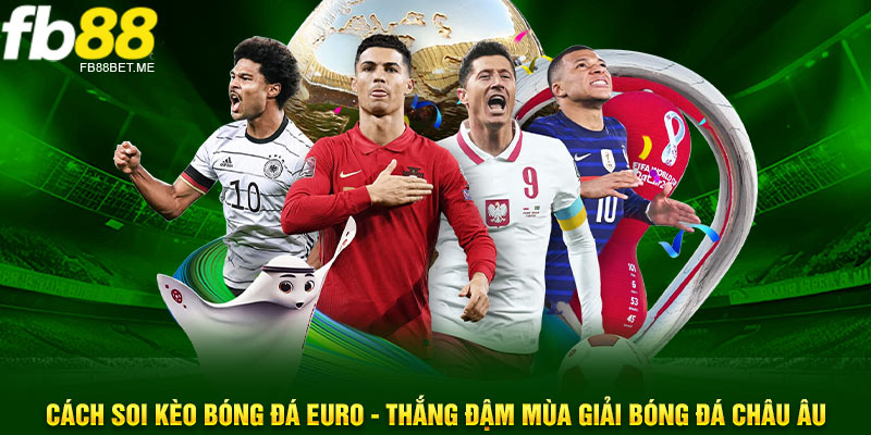 cach soi keo bong da euro thang dam mua giai bong da chau au