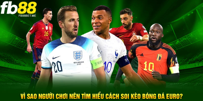 vi sao nguoi choi nen tim hieu cach soi keo bong da euro