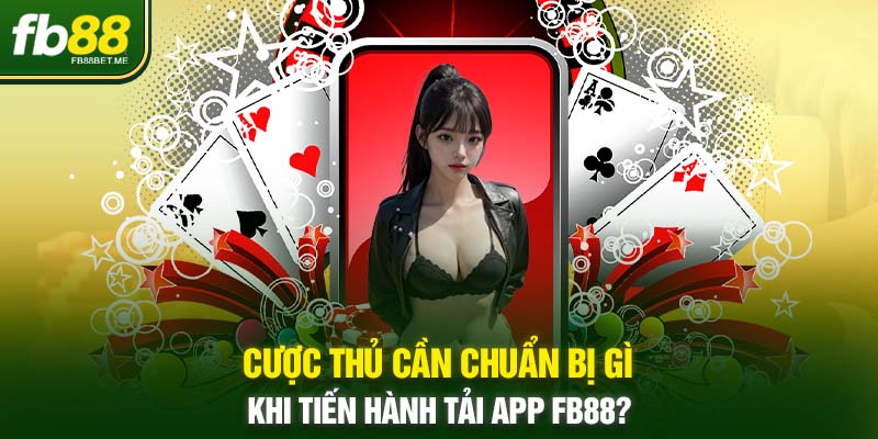 cuoc thu can chuan bi gi khi tai app fb88