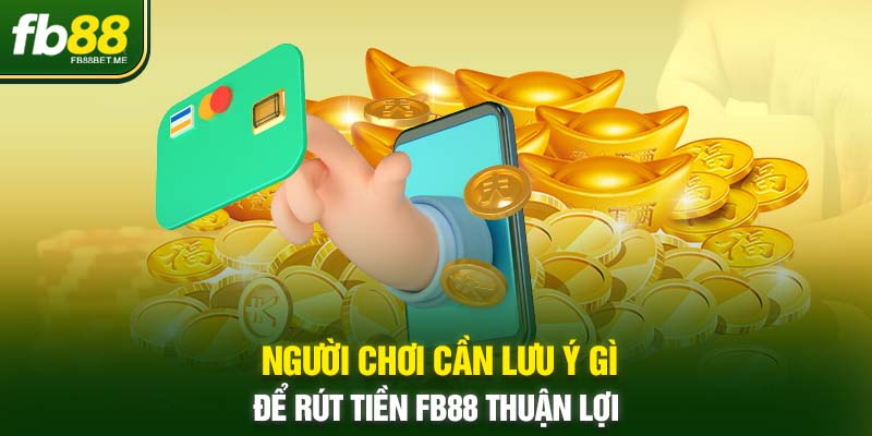 nguoi choi can luu y gi de rut tien thuan loi