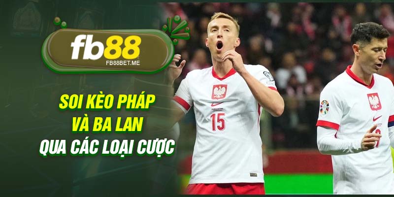 Soi kèo Pháp và Ba Lan qua các loại cược