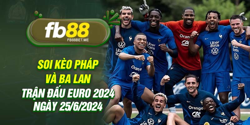 Soi kèo Pháp và Ba Lan - Trận đấu Euro 2024 ngày 25/6/2024