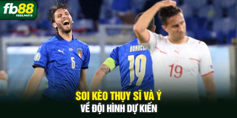 Soi kèo Thụy Sĩ và Ý về đội hình dự kiến