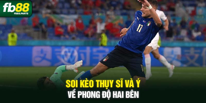 Soi kèo Thụy Sĩ và Ý về phong độ hai bên